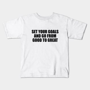 Set your goals and go from good to great Kids T-Shirt